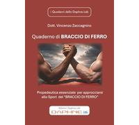 Quaderno di Braccio di Ferro. Propedeutica essenziale per approcciarsi allo Sport del «Braccio di Ferro»