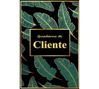 Quaderno di Cliente: Registro di Appuntamenti e Contatti Clienti per Piccole Imprese