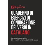 Quaderno di esercizi di coniugazione dei verbi in catalano: Con soluzioni complete | 220 verbi | 10 tempi verbali | 2200 esercizi