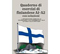Quaderno di esercizi di finlandese A1-A2 con soluzioni: Impara il finlandese da principiante - 300 esercizi con soluzioni su vocabolario, grammatica, ... corsi di lingua e preparazione al test YKI