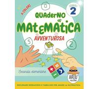 Quaderno di esercizi di matematica seconda elementare: Esplorare operazioni e tabelline per amare la matematica in seconda elementare (Matematica nella scuola elementare)