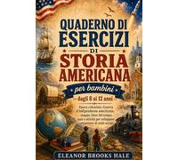 Quaderno di esercizi di storia americana per bambini dagli 8 ai 12 anni: Epoca coloniale, Guerra d'indipendenza americana, mappe, linee del tempo, ... per sviluppare competenze di studi social