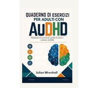 Quaderno di esercizi per adulti con AuDHD: Strumenti ed esercizi per gestire lo stress e costruire stabilità