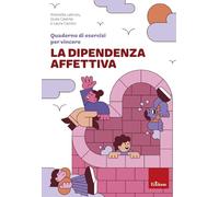 Quaderno di esercizi per vincere la dipendenza affettiva (Quaderni operativi)