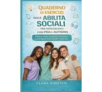 Quaderno di esercizi sulle abilità sociali per adolescenti con PDA e autismo: Gestisci l'ansia, comprendi le persone e crea legami mantenendo il controllo.