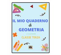 QUADERNO DI GEOMETRIA per la classe 3° - Scuola primaria - Teoria illustrata, laboratori pratici e 15 schede operative da compilare e colorare