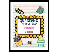 QUADERNO DI ITALIANO Classe V - 2° parte - Guida Pratica alla Sintassi e alle Parti Invariabili del Discorso - (I QUADERNI PER LA CLASSE V PRIMARIA)