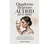 Quaderno di lavoro AuDHD per le donne: Recupero del mascheramento, strumenti per la disfunzione esecutiva e supporto alla regolazione emotiva