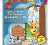 Quaderno di lavoro per bambini con ADHD: Per aiutare i bambini: Rimanere calmi, concentrarsi, organizzarsi, esercitarsi nella regolazione emotiva, ... con simpatici personaggi animali come guide