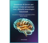 Quaderno di lavoro per donne: Come prosperare con i disturbi neurologici funzionali: Una guida di supporto per comprendere la FND e gestire i sintomi