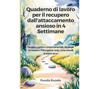 Quaderno di lavoro per il recupero dall'attaccamento ansioso in 4 Settimane: Terapia cognitivo-comportamentale, Strategie Somatiche e Polivagali de ansia, ferite infantili & legami sicuri