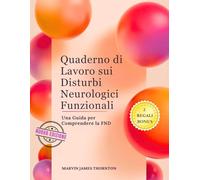 Quaderno di Lavoro sui Disturbi Neurologici Funzionali: Una Guida per Comprendere la FND