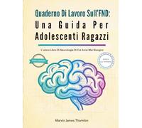 Quaderno Di Lavoro Sull’FND: Una Guida Per Adolescenti Ragazzi: L’unico Libro Di Neurologia Di Cui Avrai Mai Bisogno