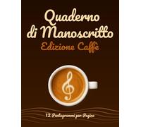 Quaderno di Manoscritto Musicale 12 Pentagrammi per Pagina, Edizione Caffè: Fogli Bianchi per Compositori e Cantautori - Cattura le Tue Melodie Dove ... Incontra la Musica e la Creatività Quotidiana