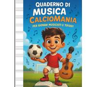 Quaderno di Musica CalcioMania - Per Giovani Musicisti e Tifosi!: 116 pagine di spartiti musicali per bambini 5-12 anni con pentagrammi, esercizi e disegni da colorare a tema calcio - formato A4