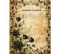 Quaderno di Musica - Rose Nere: 12 pentagrammi per pagina, formato A4 (8,5"×11"), 100 pagine