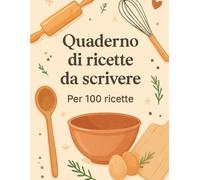 Quaderno di ricette da scrivere: Per 100 ricette