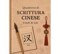 Quaderno di Scrittura Cinese per Bambini - Carta Tian Zi Ge I Taccuino di Calligrafia con carta quadrettata: Impara a scrivere i caratteri Hanzi con ... di pratica di scrittura cinese in bianco