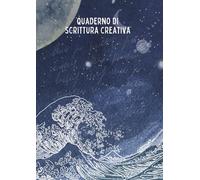 Quaderno di Scrittura Creativa: Tecniche e Esercizi per iniziare a scrivere | Quaderno di scrittura | Workbook per Scrittori