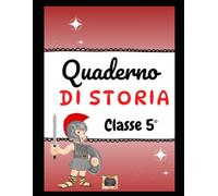 Quaderno di Storia - Classe 5°: le civiltà della Grecia, i popoli italici, la civiltà romana e i regni barbarici - (I QUADERNI PER LA CLASSE V PRIMARIA)
