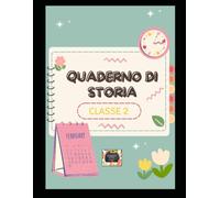 Quaderno di Storia - Classe Seconda - Scuola Primaria -: Attività, Schede Didattiche e Esercizi di Storia per la Scuola Primaria (Classe 2ª): Le ... Mesi, Stagioni, Orologio e Fonti Storiche.