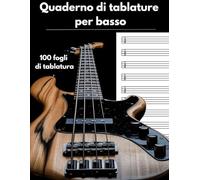 Quaderno di tablature per basso: 100 fogli di tablatura: Cattura groove, riff e idee musicali
