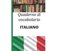 Quaderno di vocabolario Italiano: Taccuino di vocabolario Italiano ; Regalo perfetto per imparare rapidamente l'italiano