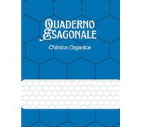 Quaderno Esagonale Chimica Organica: Con Carta a Esagoni Lato 5 mm, Formato A4