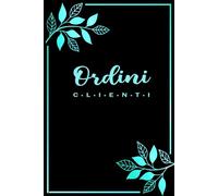 Quaderno Ordini Clienti: Registro Per la Gestione di Vendite e Pagamenti per Piccole Imprese