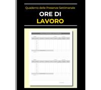 Quaderno Ore di Lavoro: Registro delle presenze settimanale per il monitoraggio delle ore lavorative, entrate e uscite di dipendenti, freelance e collaboratori
