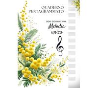 Quaderno pentagrammato A4 con mimosa: quaderno di musica formato grande con oltre 100 pagine numerate, 12 pentagrammi per pagina, indice ... motivazionale, edizione festa della donna.