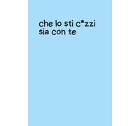 Quaderno per Appunti a Righe - Copertina Flessibile Azzurra con Frase Ironica “Che lo Stic*azzi Sia con Te” - Notebook Divertente 6x9 - 100 Pagine: ... ironico per appunti, pensieri, idee o diario