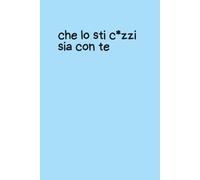 Quaderno per Appunti a Righe - Copertina rigida Azzurra con Frase Ironica “Che lo Stic*azzi Sia con Te” - Notebook Divertente 6x9 - 100 Pagine: ... ironico per appunti, pensieri, idee o diario