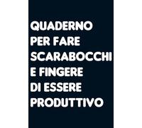 Quaderno per fare scarabocchi e fingere di essere produttivo: Taccuino per appunti a righe. Quaderno divertente per collega ufficio, amico, amica, parente, moglie e marito.
