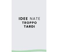 Quaderno per idee nate troppo tardi - interno a righe per pensieri fuori tempo massimo: Meglio scriverle che dimenticarle (La serie dei quaderni per menti stanche ma speciali)