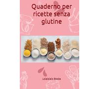 Quaderno per ricette senza glutine (quaderni per ricette da scrivere)