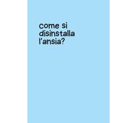 Quaderno Piccolo per Appunti - Copertina Flessibile Azzurra con Frase Ironica “Come si Disinstalla l’Ansia?” - Notebook Divertente 6x9 - 100 Pagine a ... per appunti, pensieri, liste o sfoghi ironici