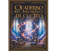 Quaderno progetti di cucito: Planner pratico per organizzare il tuo hobby creativo con stile e funzionalità. Annota idee, misure, tessuti e schizzi. Organizza progetti e coltiva la tua passione