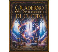 Quaderno progetti di cucito: Planner pratico per organizzare il tuo hobby creativo con stile e funzionalità. Annota idee, misure, tessuti e schizzi. Organizza progetti e coltiva la tua passione