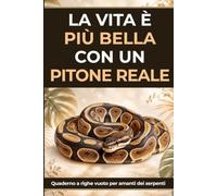 Quaderno sul pitone reale: diario a righe vuoto con 60 frasi e curiosità per amanti dei serpenti, amanti dei rettili e proprietari di pitoni reali