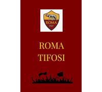 Quaderno/Taccuino/Diario della Roma Squadra di Calcio: Per veri tifosi giallorossi - Passione, appunti e ricordi romanisti