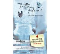 QUADERNO TERAPEUTICO “FATTI FELICE: il fai-da-te della Felicità”: 26 Esercizi per allenarsi all’Arte della Felicità (pagine a righe)