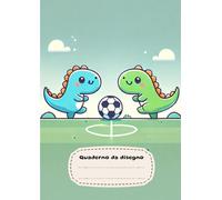 Quadernone da disegno a fogli bianchi: Quaderno senza righe | 100 pagine | Dinosauri Calciatori (Quadernoni da Disegno)