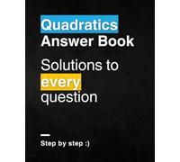 Quadratics For Beginners Answer Book: Step-by-Step Solutions to Every Question