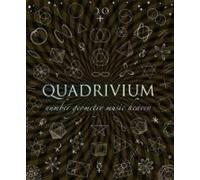 Quadrivium: The Four Classical Liberal Arts of Number, Geometry, Music, & Cosmology (Wooden Books)