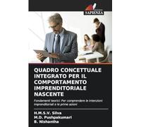 Quadro Concettuale Integrato Per Il Comportamento Imprenditoriale Nascente: Fondamenti teorici: Per comprendere le intenzioni imprenditoriali e le prime azioni