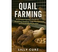 QUAIL FARMING: A Compact Farmer’s Guide to Breeding, Feeding, Cage Management, and Quail Egg Production.