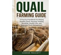 QUAIL FARMING GUIDE: A Practical Handbook for Raising Healthy Quail, Housing, Feeding, Breeding, Health Care, and Everyday Flock Management