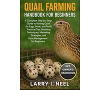 QUAIL FARMING HANDBOOK FOR BEGINNERS: A Complete Step-by-Step Guide to Raising Quail for Eggs, Meat, and Profit: Practical Tips, Breeding Techniques, ... and Farm Management for Beginners.