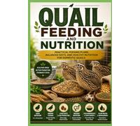 Quail Feeding and Nutrition: Practical Feeding Plans, Balanced Diets, and Healthy Nutrition for Domestic Quails (Backyard Quail Mastery Series)